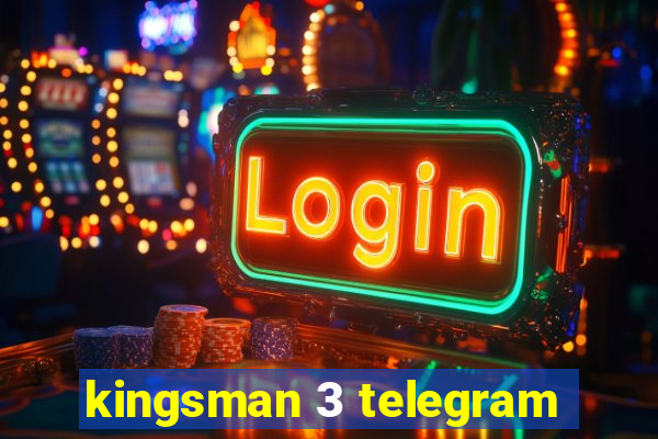 kingsman 3 telegram